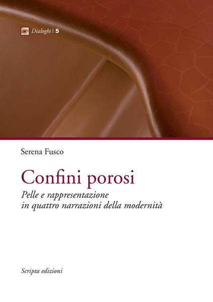 Confini porosi. Pelle e rappresentazione in quattro narrazioni della modernità - Serena Fusco - copertina