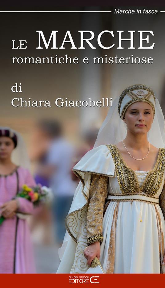 Le Marche romantiche e misteriose - Chiara Giacobelli - copertina