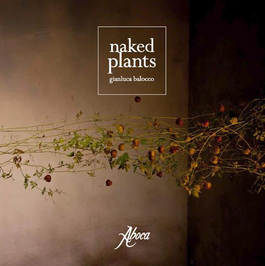 Naked plants. Ediz. italiana - Gianluca Balocco - copertina