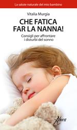 Che fatica far la nanna! Consigli per affrontare i disturbi del sonno