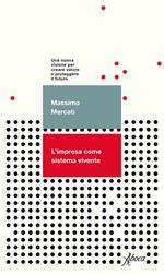 L'impresa come sistema vivente. Una nuova visione per creare valore e proteggere il futuro