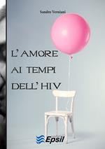 L' amore ai tempi dell'HIV