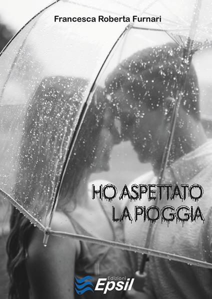 Ho aspettato la pioggia - Francesca R. Furnari - copertina