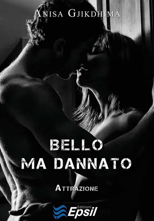 Attrazione. Bello ma dannato - Anisa Gjikdhima - copertina