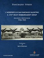 L' aeroporto di San Pancrazio Salentino. Il 376th heavy bombardament group. Documenti e testimonianze (1936-1945)
