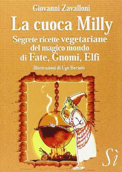 La cuoca Milly. Segrete ricette vegetariane del magico mondo di fate, gnomi, elfi - Giovanni Zavalloni - copertina