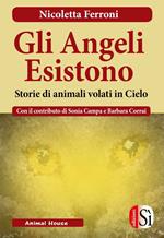 Gli angeli esistono. Storie di animali venuti dal cielo