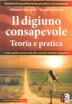 Il digiuno consapevole. Come e perché astenersi dal cibo e da altre abitudini compulsive