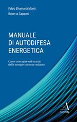 Manuale di autodifesa energetica. Come interagire nel mondo delle energie che non vediamo