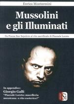 Mussolini e gli Illuminati. Da piazza San Sepolcro al rito sacrificale di piazzale Loreto