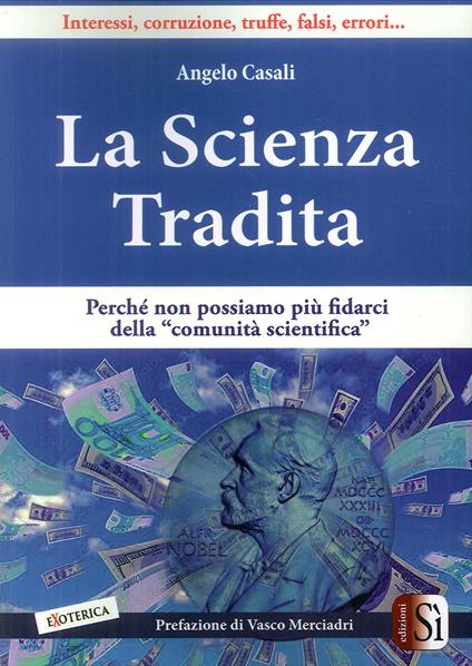 La scienza tradita. Perché non possiamo più fidarci della "comunità scientifica" - Angelo Casali - copertina