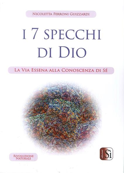 I Sette Specchi di Dio. La via essena alla conoscenza di sé - Nicoletta Ferroni Guizzardi - copertina