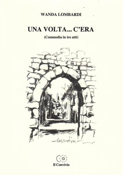 Una volta... C'era (Commedia in tre atti) - Wanda Lombardi - copertina