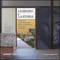 Lo spazio e la storia. Progetto di riallestimento del museo archeologico provinciale di Salerno - Floriana Gigantino - copertina