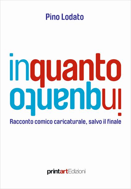 In quanto. Racconto comico caricaturale, salvo il finale - Pino Lodato - copertina