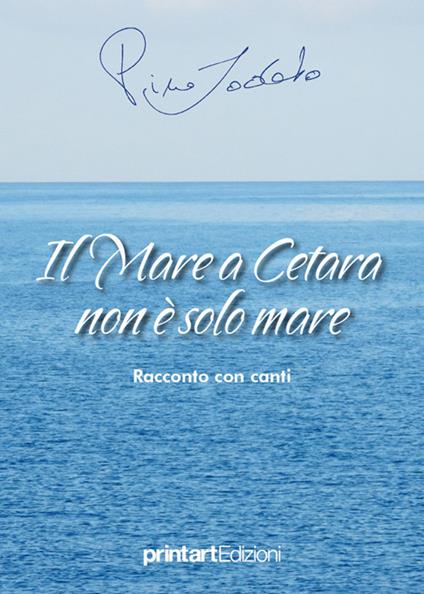 Il mare a Cetara non è solo mare. Racconto con canti - Pino Lodato - copertina