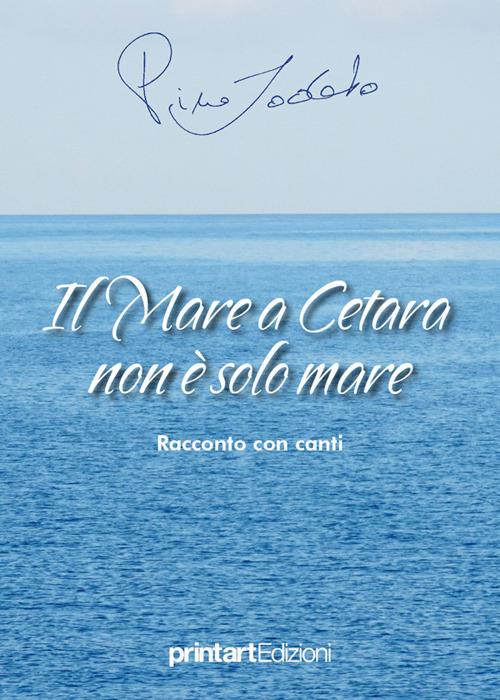 Il mare a Cetara non è solo mare. Racconto con canti - Pino Lodato - copertina