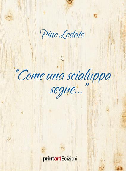 «Come una scialuppa segue...» - Pino Lodato - copertina