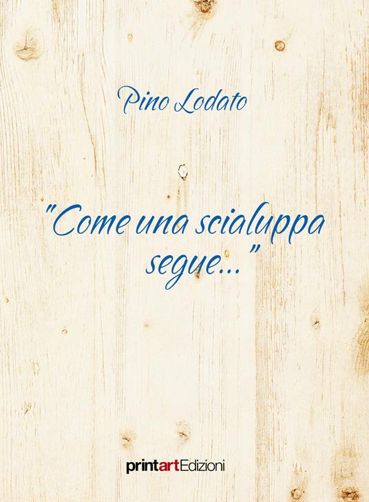 «Come una scialuppa segue...» - Pino Lodato - copertina