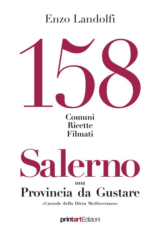 158 comuni, ricette, filmati. Salerno una provincia da gustare. Custode della dieta mediterranea - Enzo Landolfi - copertina