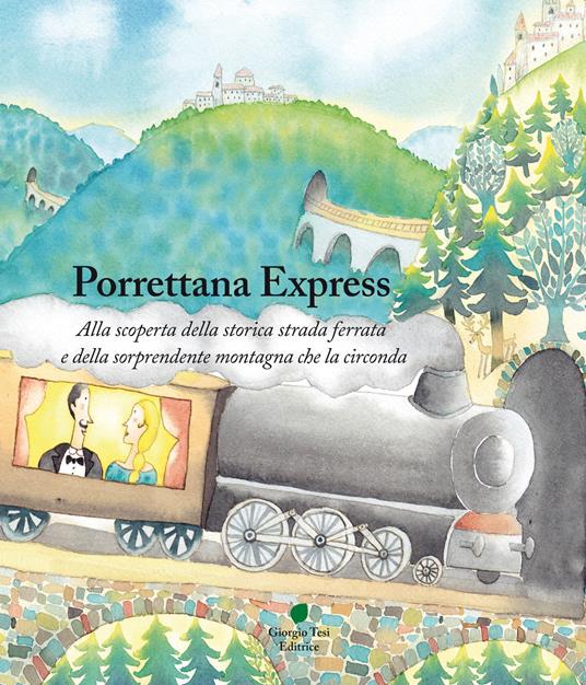 Porrettana express. Alla scoperta della storica strada ferrata e della sorprendente montagna che la circonda - Martina Colligiani - copertina