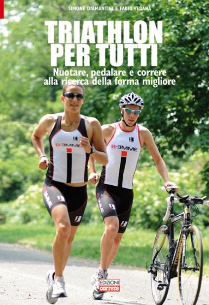 Triathlon per tutti. Nuotare, pedalare e correre alla ricerca della forma migliore - Simone Diamantini,Fabio Vedana - copertina