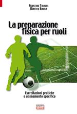 La preparazione fisica per ruoli. Esercitazioni pratiche e allenamento