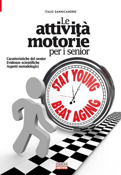 Le attività motorie per i senior. Caratteristiche del senior. Evidenze scientifiche. Aspetti metodologici - Italo Sannicandro - copertina