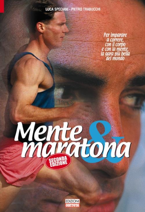 Mente & maratona. Per imparare a correre con il corpo e con la mente, la gara più bella del mondo - Luca Speciani,Pietro Trabucchi - copertina