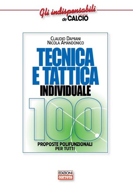 Tecnica e tattica individuale. 100 proposte polifunzionali per tutti - Claudio Damiani,Nicola Amandonico - copertina