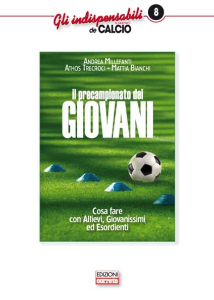 Il precampionato dei giovani. Cosa fare con allievi giovanissimi ed esordienti - Andrea Millefanti,Athos Trecroci,Mattia Bianchi - copertina