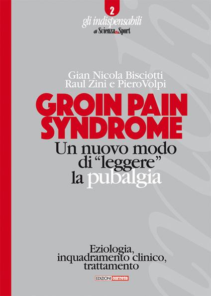 Groin pain syndrome. Un nuovo modo di «leggere» la pubalgia - Gian Nicola Bisciotti,Raul Zini,Piero Volpi - copertina