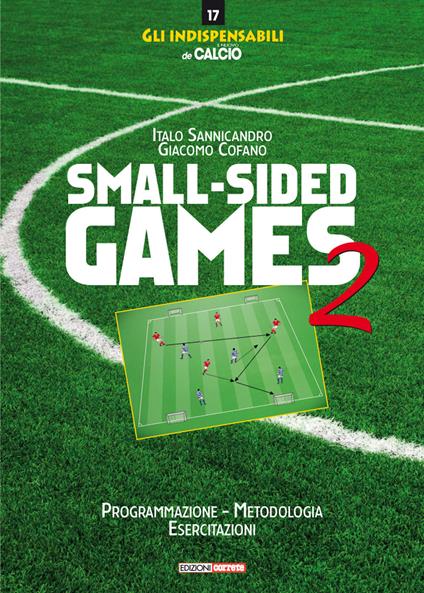 Small-sided games. Vol. 2: Programmazione, metodologia, esercitazioni. - Italo Sannicandro,Giacomo Cofano - copertina