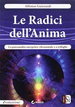 Le radici dell'anima. La psicoanalisi energetico vibrazionale o a trifoglio