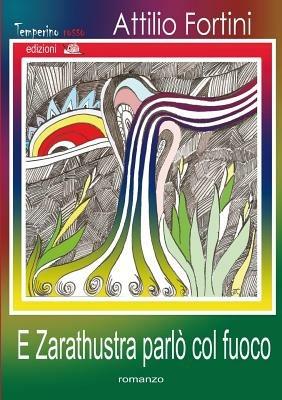 E Zarathustra parlò col fuoco - Attilio Fortini - copertina