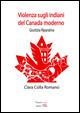 Violenza sugli indiani del Canada moderno - Clara Csilla Romano - copertina