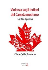 Violenze sugli indiani del Canada moderno - Clara Csilla Romano - ebook