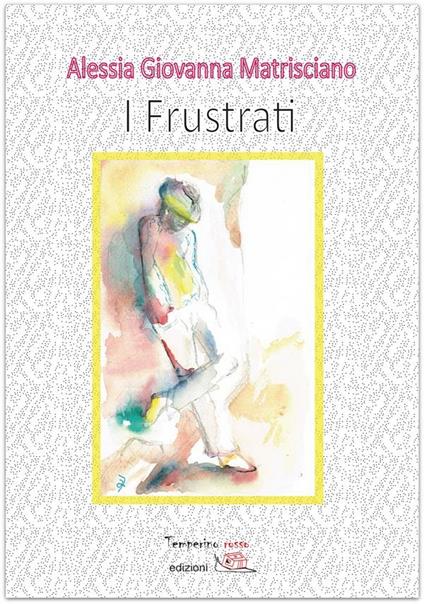 I frustrati - Alessia Giovanna Matrisciano - ebook