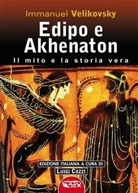 Edipo e Akhenaton. Il mito e la storia vera - Immanuel Velikovsky,Luigi Cozzi,N. Lombardi - ebook