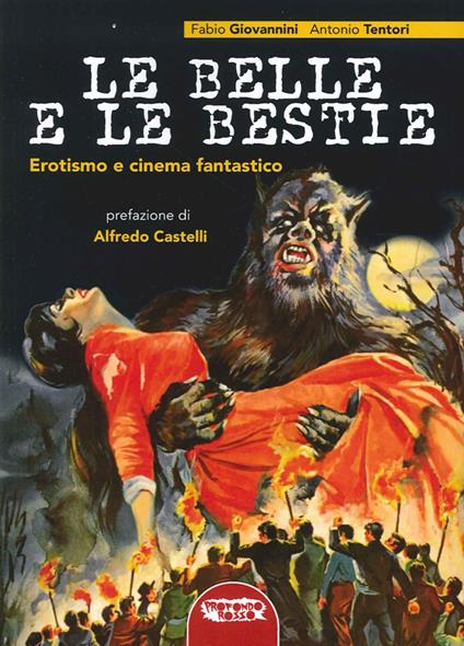 Le belle e le bestie. Erotismo e cinema fantastico - Fabio Giovannini,Antonio Tentori - copertina