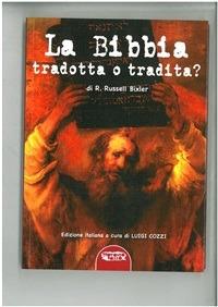 La Bibbia tradotta o tradita? L'enigma della Creazione nella «Genesi» e le troppe manipolazioni subite dal testo antico - R. Russell Bixler,L. Cozzi - ebook
