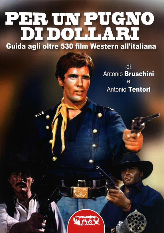 Per un pugno di dollari. Guida agli oltre 530 film western all'italiana - Antonio Bruschini,Antonio Tentori - copertina