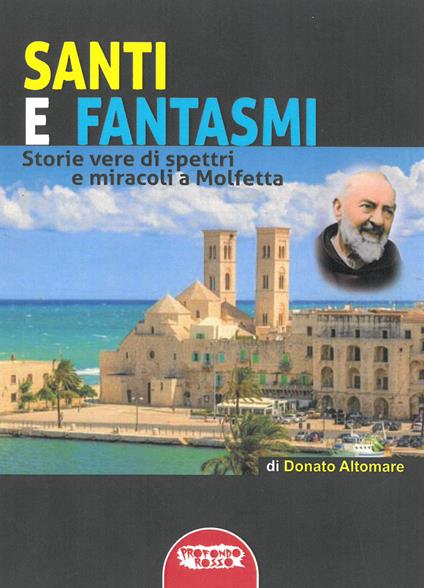 Santi e fantasmi. Storie vere di spettri e miracoli a Molfetta - Donato Altomare - copertina