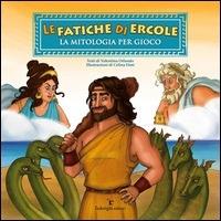 Le fatiche di Ercole. La mitologia per gioco - Celina Elmi,Valentina Orlando - ebook