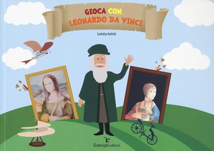 Gioca con Leonardo da Vinci. Ediz. a colori - Carlotta Antichi - copertina