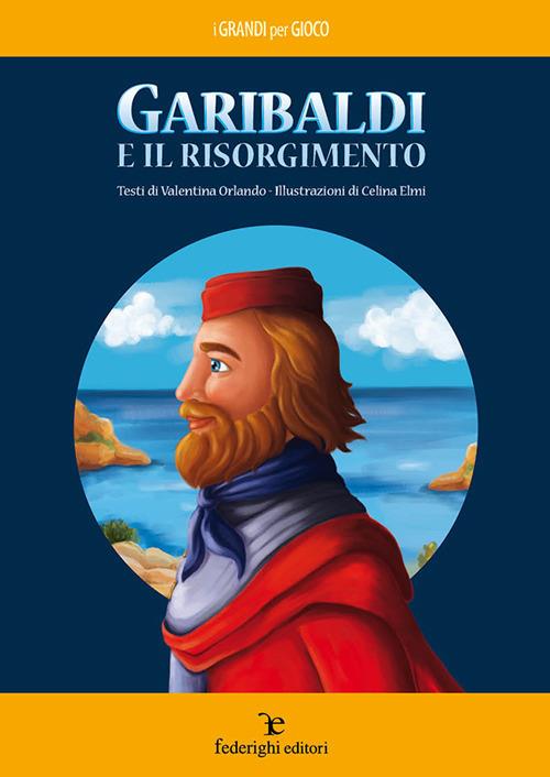 Garibaldi e il Risorgimento - Valentina Orlando - copertina