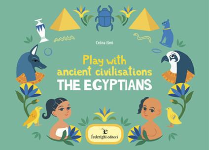 Play with ancient civilisations. The egyptians. Ediz. a colori - Celina Elmi - copertina