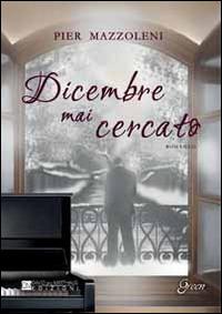 Dicembre mai cercato - Pier Mazzoleni - copertina
