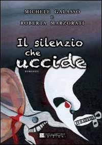 Il silenzio che uccide - Michele Galasso,Roberta Marzorati - copertina