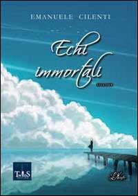 Echi immortali - Emanuele Cilenti - copertina